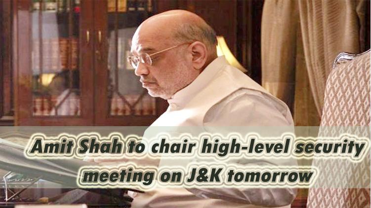 Amit Shah to chair high-level security meeting on J&K tomorrow