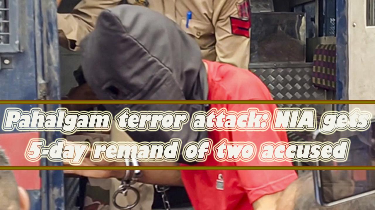 Pahalgam terror attack: NIA gets 5-day remand of two accused