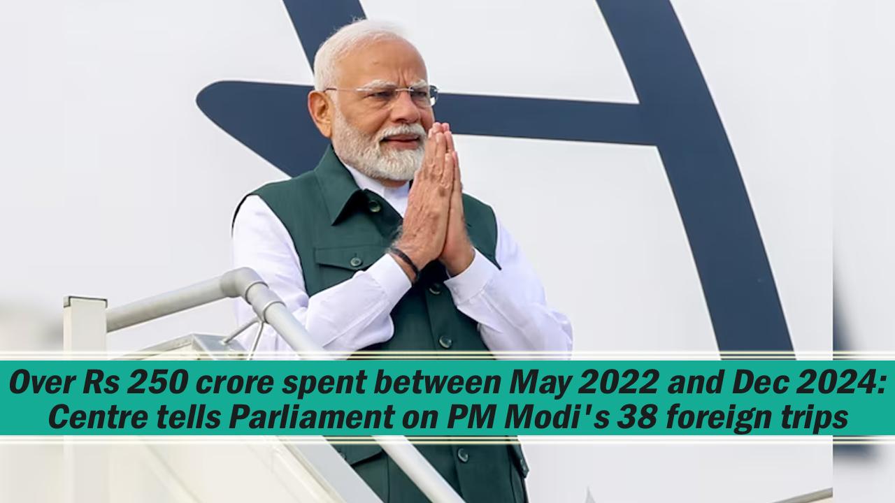 Nearly ₹258 crore spent on PM's 38 foreign visits during May 2022-Dec 2024, tells Centre in Rajya Sabha