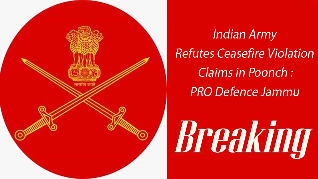 Indian Army Refutes Ceasefire Violation Claims in Poonch : PRO Defence Jammu