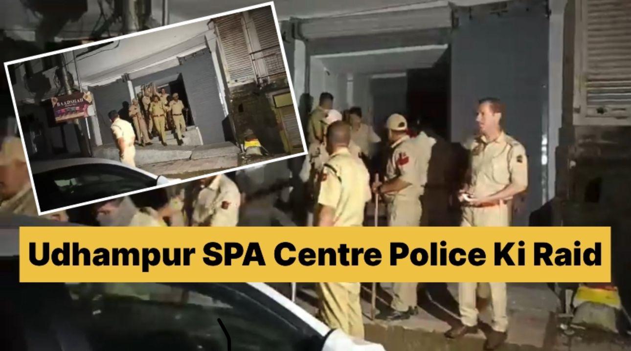 J&K police team from Udhampur conducted a raid on a spa centre located in the Barrian area on  Dhar Road, Udhampur